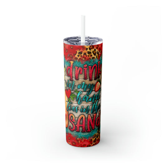 Drink in my hand toes in the sand Skinny Tumbler with Straw, 20oz