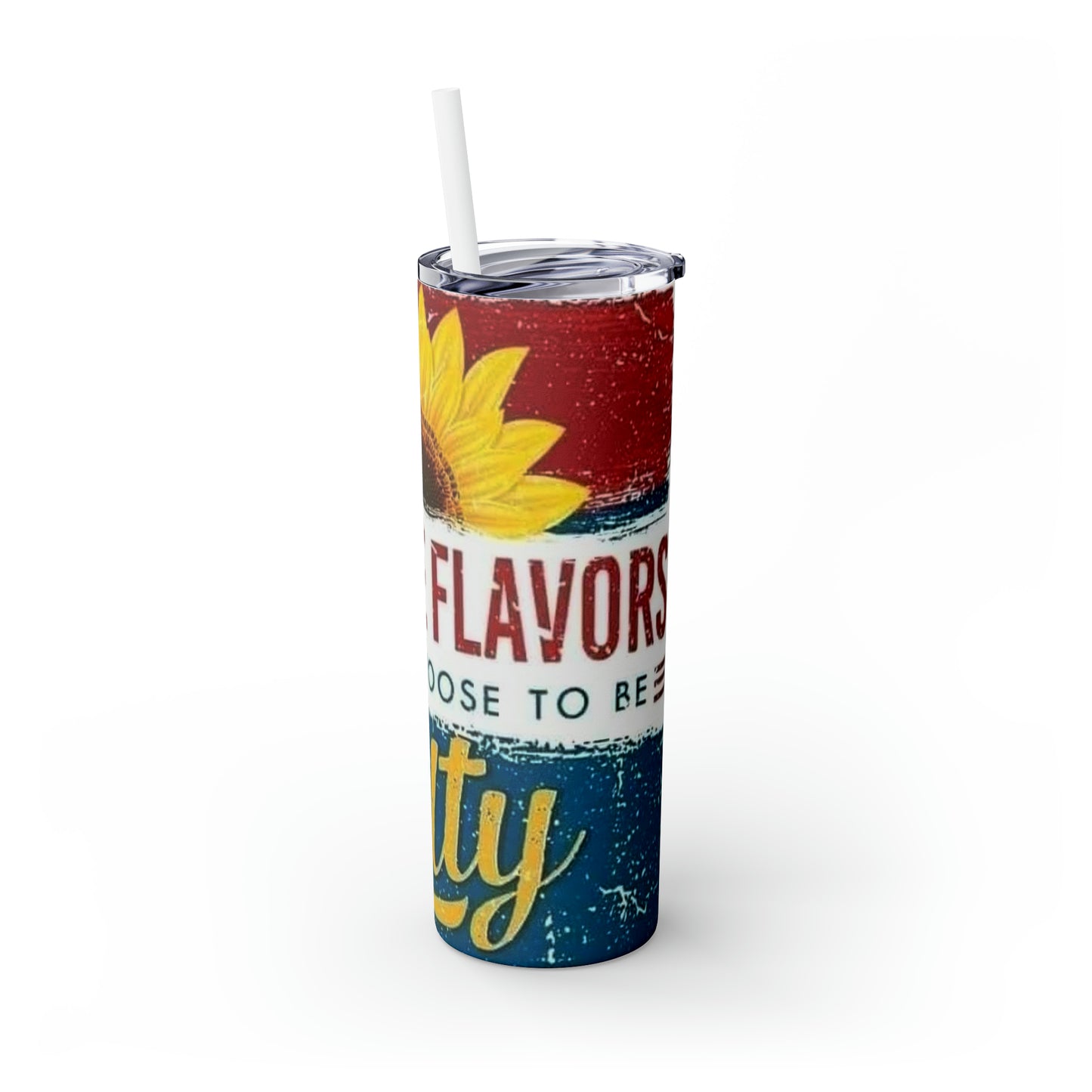 All these flavors and you choose to be salty! Skinny Tumbler with Straw, 20oz